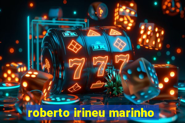 roberto irineu marinho